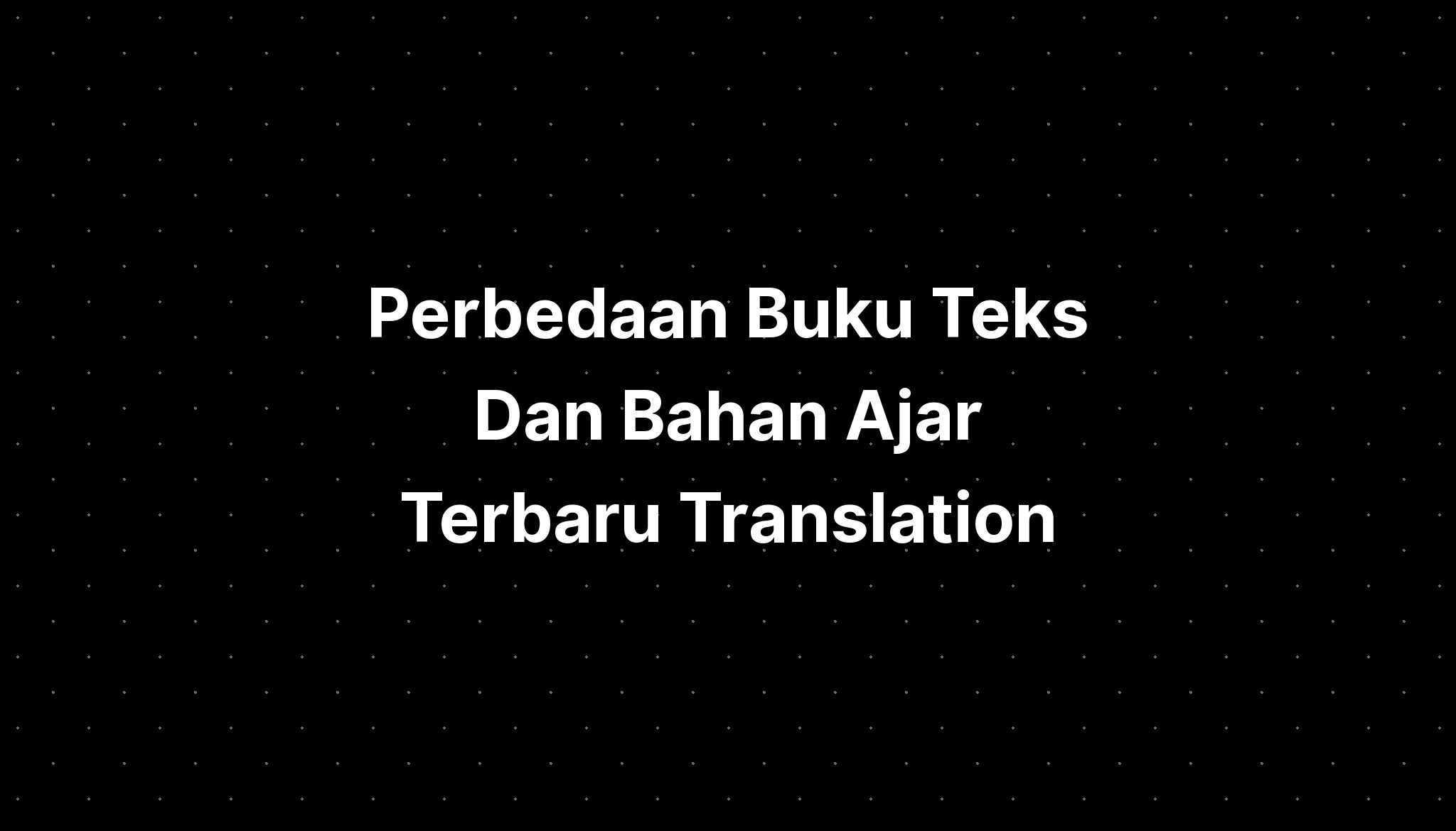 Perbedaan Buku Teks Dan Bahan Ajar Terbaru Translation - IMAGESEE